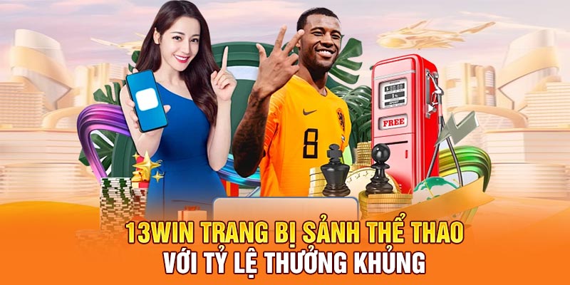 13WIN trang bị sảnh thể thao với tỷ lệ thưởng khủng