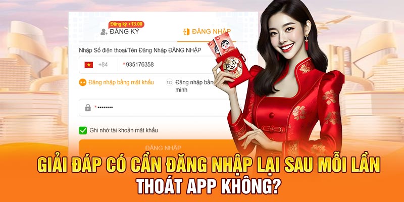 Giải đáp có cần đăng nhập lại sau mỗi lần thoát app không?