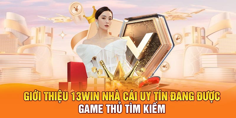 Giới thiệu 13win nhà cái uy tín đang được game thủ tìm kiếm