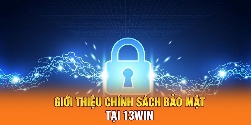 Giới thiệu chính sách bảo mật 13win