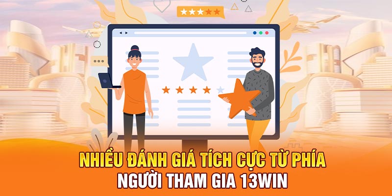 Nhiều đánh giá tích cực từ phía người tham gia 13WIN