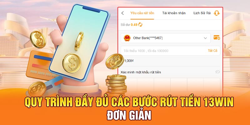 Quy trình đầy đủ các bước rút tiền 13win đơn giản
