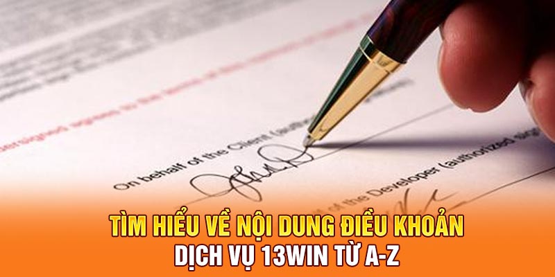 Tìm hiểu về nội dung điều khoản dịch vụ 13win từ A-Z