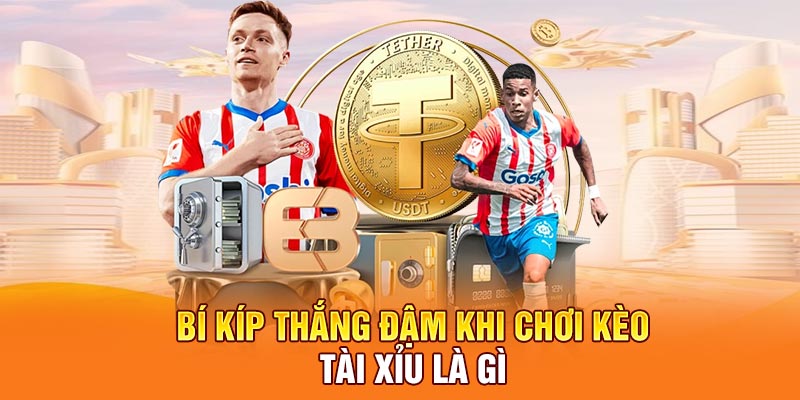 Bí kíp thắng đậm khi chơi kèo tài xỉu là gì