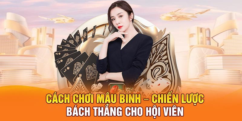 Cách chơi mậu binh toàn diện từ A đến Z cho hội viên