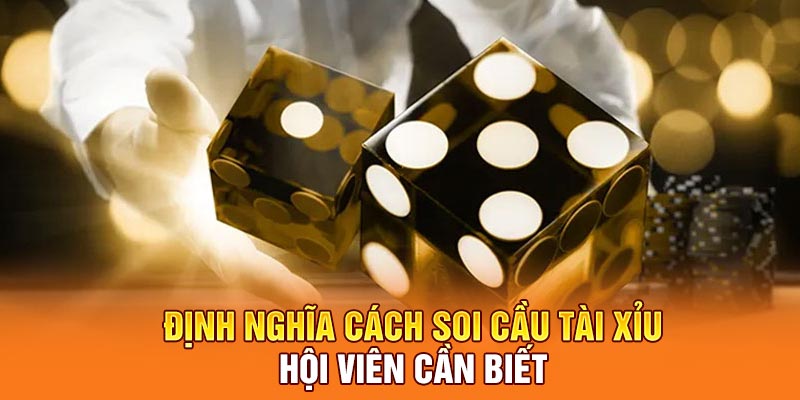 Định nghĩa cách soi cầu tài xỉu hội viên cần biết