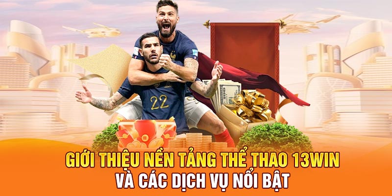 Giới thiệu nền tảng thể thao 13win và các dịch vụ nổi bật