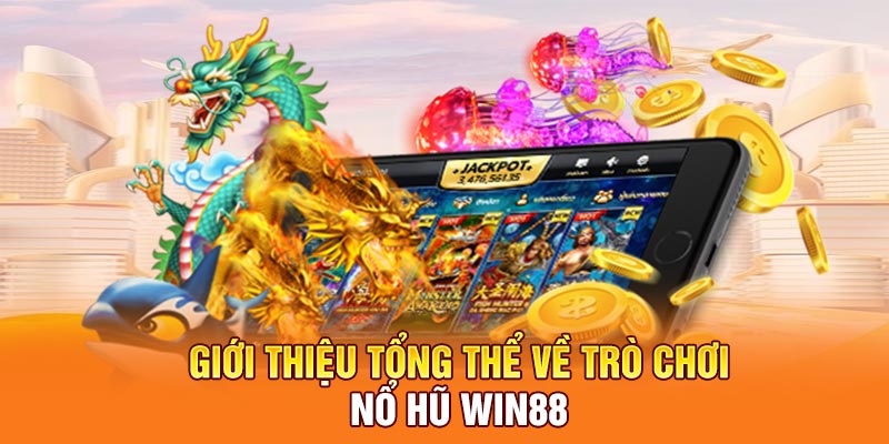 Giới thiệu tổng thể về trò chơi nổ hũ win88