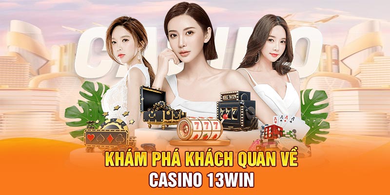 Khám phá khách quan về casino 13Win