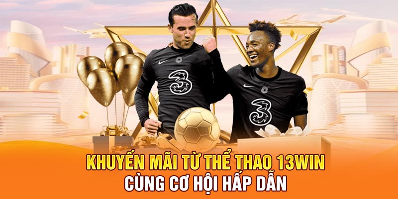 Khuyến mãi từ thể thao 13win cùng cơ hội hấp dẫn