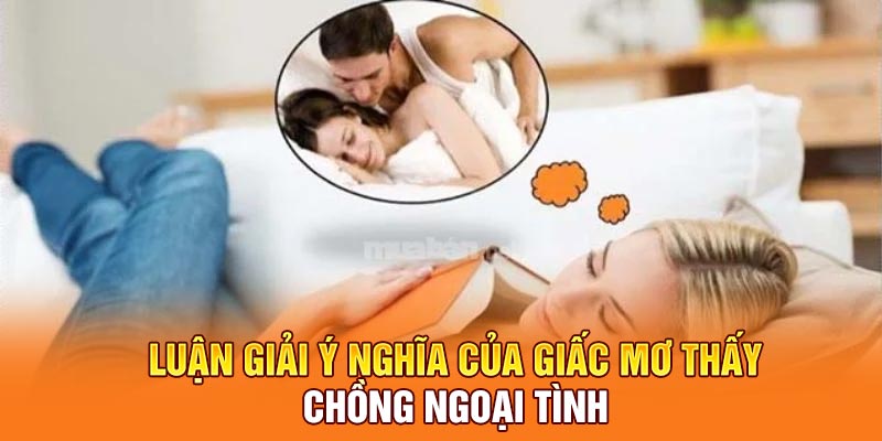 Luận giải ý nghĩa của giấc mơ thấy chồng ngoại tình