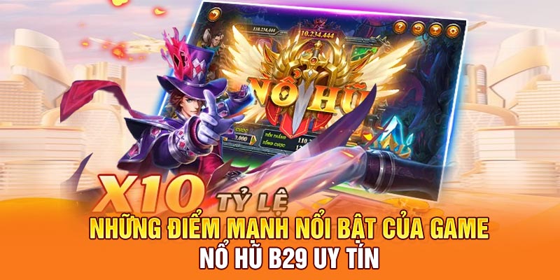 Những điểm mạnh nổi bật của game nổ hũ B29 uy tín