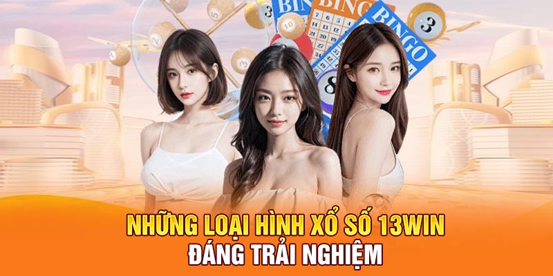 Những loại hình xổ số 13Win đáng trải nghiệm