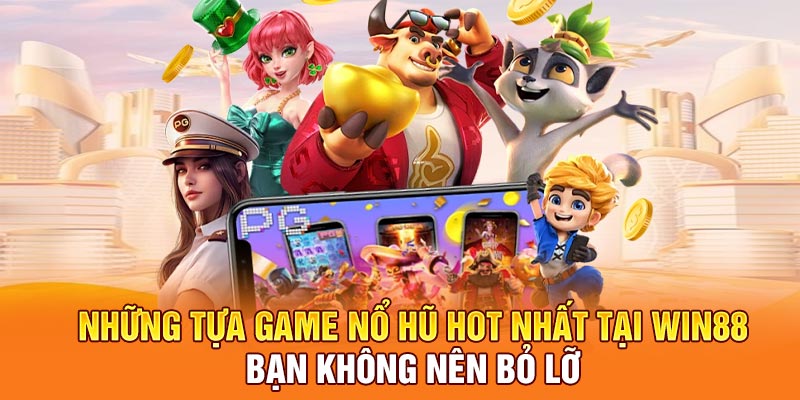 Những tựa game nổ hũ hot nhất tại win88 bạn không nên bỏ lỡ