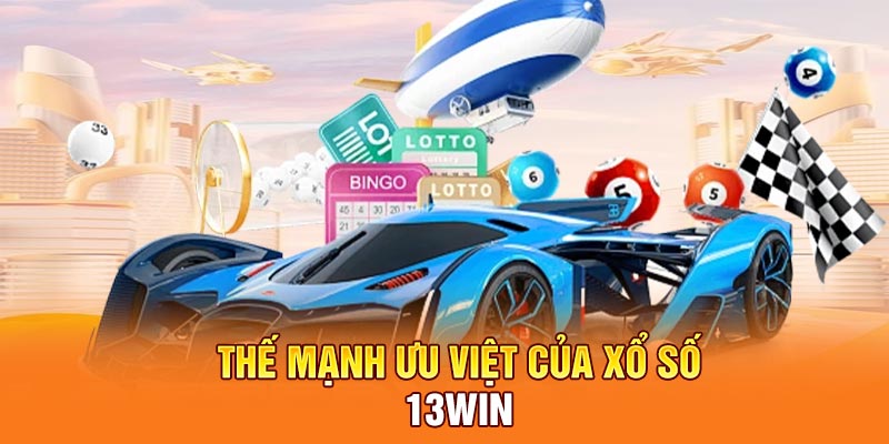 Thế mạnh ưu việt của xổ số 13Win